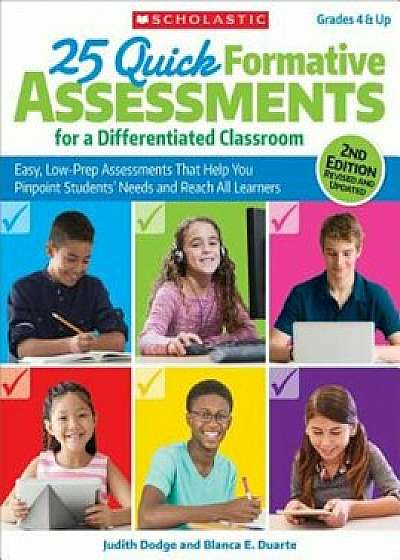 25 Quick Formative Assessments for a Differentiated Classroom: Easy, Low-Prep Assessments That Help You Pinpoint Students' Needs and Reach All Learner, Paperback/Judith Dodge