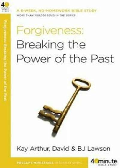 Forgiveness: Breaking the Power of the Past, Paperback/Kay Arthur