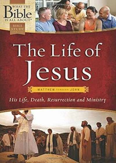 The Life of Jesus: Matthew Through John: His Life, Death, Resurrection and Ministry, Paperback/Dr Henrietta Mears