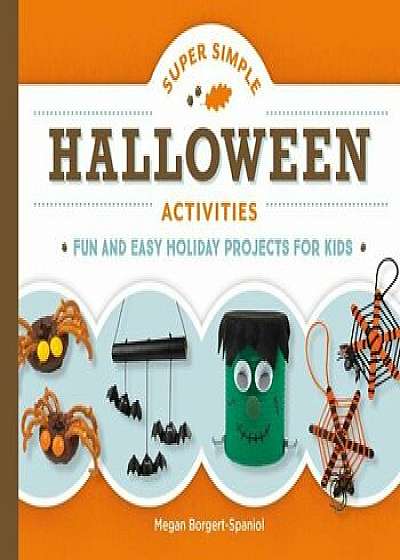 Super Simple Halloween Activities: Fun and Easy Holiday Projects for Kids, Hardcover/Megan Borgert-Spaniol