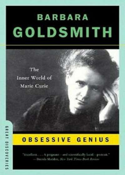 Coperta cărții Obsessive Genius: The Inner World of Marie Curie, Paperback/Barbara Goldsmith