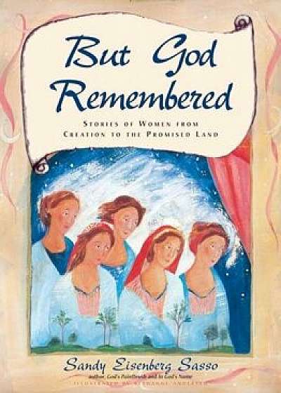 But God Remembered: Stories of Women from Creation to the Promised Land, Paperback/Sandy Eisenberg Sasso