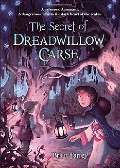 The Secret of Dreadwillow Carse, Paperback/Brian Farrey