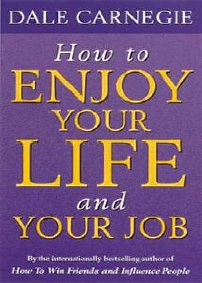 How to Enjoy Your Life and Job/Dale Carnegie