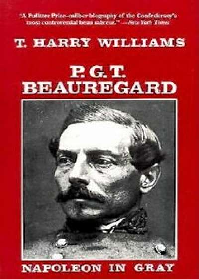 P. G. T. Beauregard: Napoleon in Gray, Paperback/T. Harry Williams