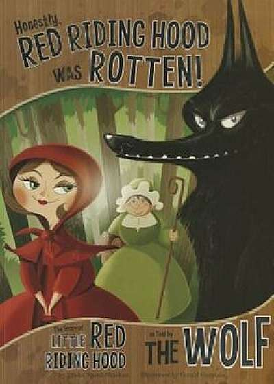 Honestly, Red Riding Hood Was Rotten!: The Story of Little Red Riding Hood as Told by the Wolf, Paperback/Gerald Guerlais