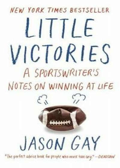 Little Victories: A Sportswriter's Notes on Winning at Life, Paperback/Jason Gay