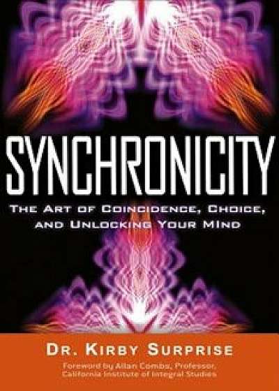 Synchronicity: The Art of Coincidence, Choice, and Unlocking Your Mind, Paperback/Kirby Surprise