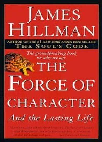 The Force of Character: And the Lasting Life, Paperback/James Hillman
