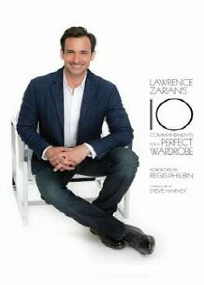 Lawrence Zarian's 10 Commandments for a Perfect Wardrobe, Hardcover/Lawrence Zarian