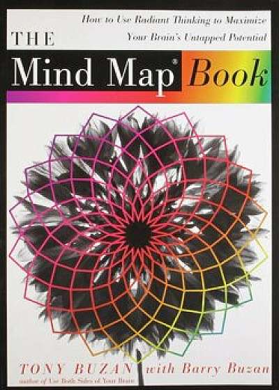 The Mind Map Book: How to Use Radiant Thinking to Maximize Your Brain's Untapped Potential, Paperback/Tony Buzan