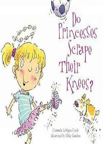 Do Princesses Scrape Their Knees', Hardcover/Carmela LaVigna Coyle