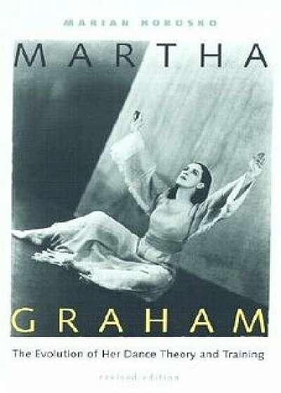 Martha Graham: The Evolution of Her Dance Theory and Training, Paperback/Marian Horosko