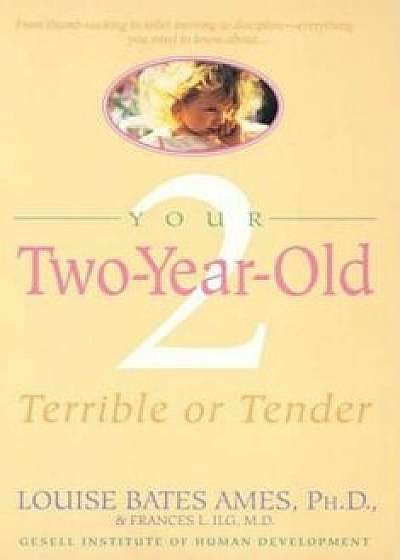 Your Two-Year-Old: Terrible or Tender, Paperback/Louise Bates Ames