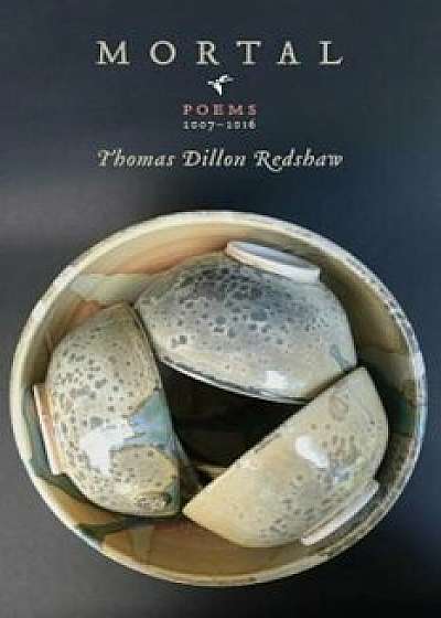 Mortal: Poems 2007-2016, Paperback/Thomas Dillon Redshaw