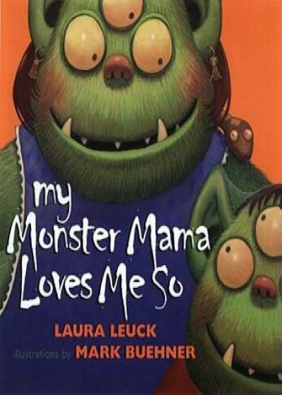 My Monster Mama Loves Me So, Hardcover/Laura Leuck