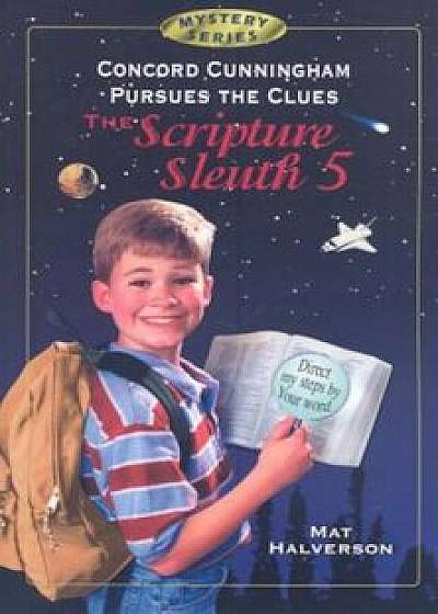 Concord Cunningham Pursues the Clues: The Scripture Sleuth 5, Paperback/Mathew Halverson