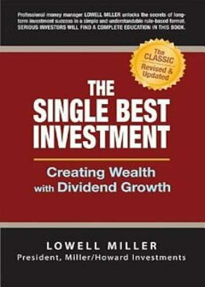 The Single Best Investment: Creating Wealth with Dividend Growth, Hardcover/Lowell Miller