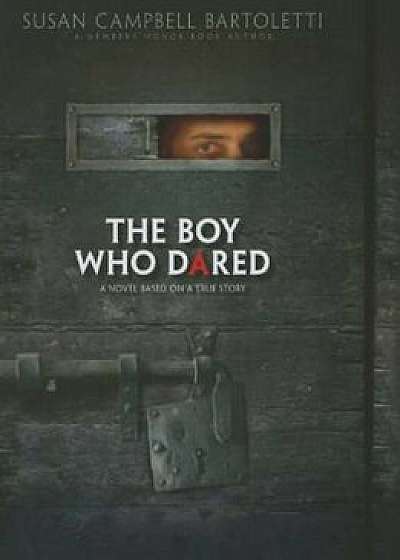 The Boy Who Dared, Hardcover/Susan Campbell Bartoletti