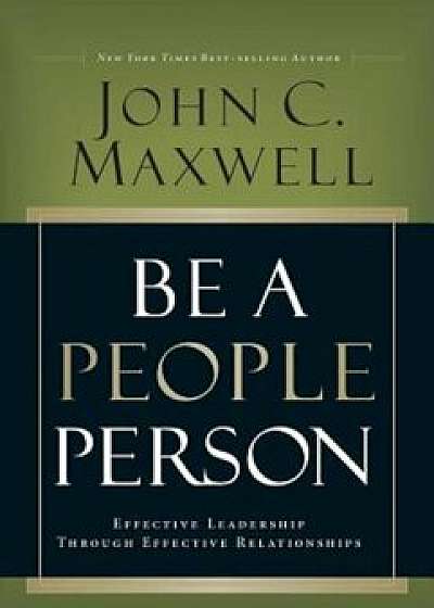 Be a People Person: Effective Leadership Through Effective Relationships, Hardcover/John C. Maxwell