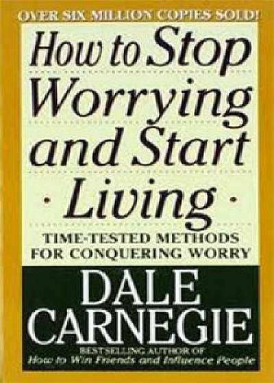 How to Stop Worrying and Start Living, Paperback/Dale Carnegie