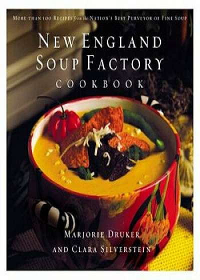 New England Soup Factory Cookbook: More Than 100 Recipes from the Nation's Best Purveyor of Fine Soup, Hardcover/Clara Silverstein