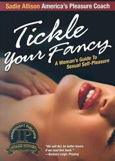 Tickle Your Fancy: A Womans Guide to Sexual Self-Pleasure, Paperback/Sadie Allison