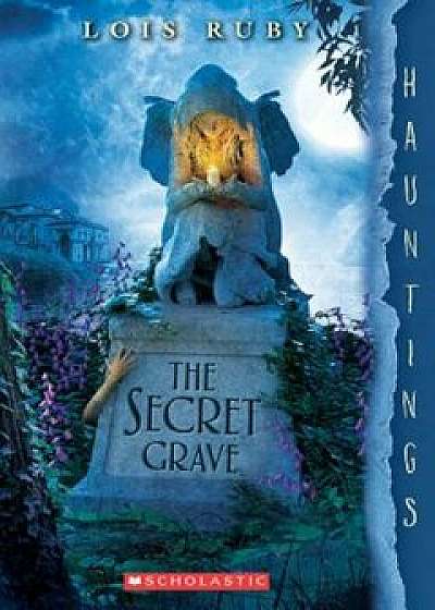 The Secret Grave: A Hauntings Novel, Paperback/Lois Ruby