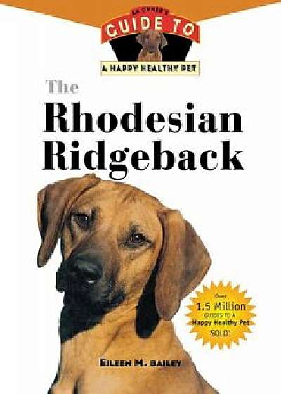 The Rhodesian Ridgeback: An Owner's Guide to a Happy Healthy Pet, Paperback/Eileen M. Bailey
