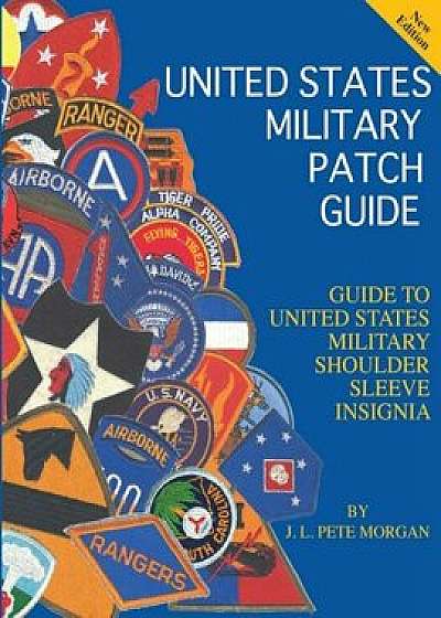 United States Military Patch Guide-Military Shoulder Sleeve Insignia, Paperback/J. L. Pete Morgan