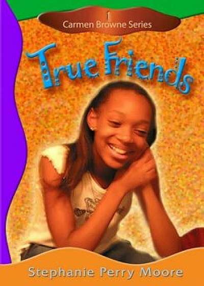 True Friends, Paperback/Stephanie Perry Moore