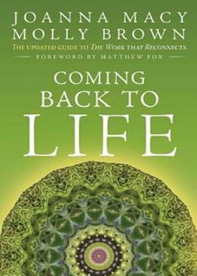 Coming Back to Life: The Updated Guide to the Work That Reconnects, Paperback/Joanna Macy