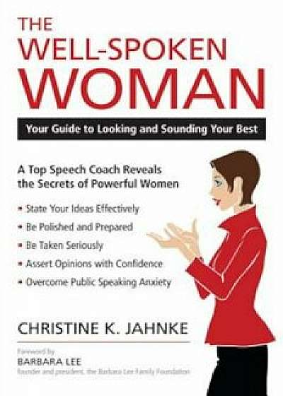 The Well-Spoken Woman: Your Guide to Looking and Sounding Your Best, Paperback/Christine K. Jahnke