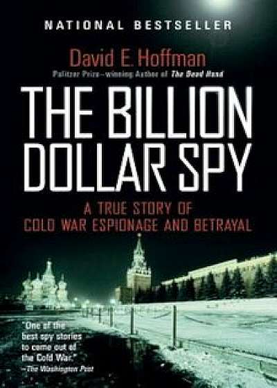 The Billion Dollar Spy: A True Story of Cold War Espionage and Betrayal, Paperback/David E. Hoffman