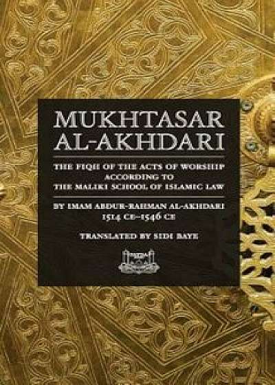 Mukhtasar Al-Akhdari: The Fiqh of the Acts of Worship According to the Maliki School of Islamic Law, Paperback/Abdur-Rahman Al-Akhdari