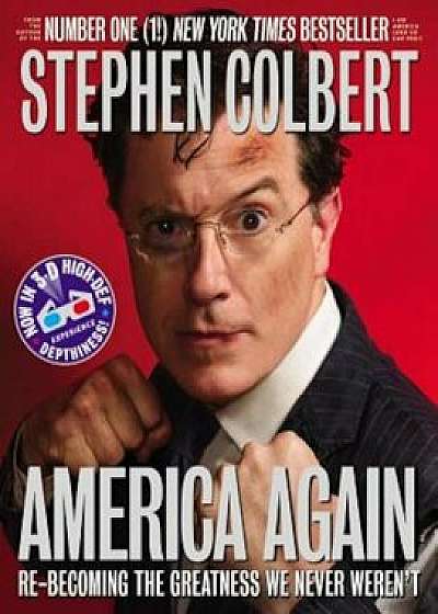 America Again: Re-Becoming the Greatness We Never Weren't 'With 3-D Glasses', Paperback/Stephen Colbert
