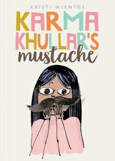 Karma Khullar's Mustache, Hardcover/Kristi Wientge