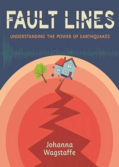 Fault Lines: Understanding the Power of Earthquakes, Hardcover/Johanna Wagstaffe