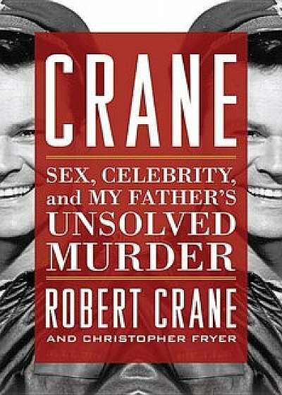 Crane: Sex, Celebrity, and My Father's Unsolved Murder, Paperback/Robert Crane