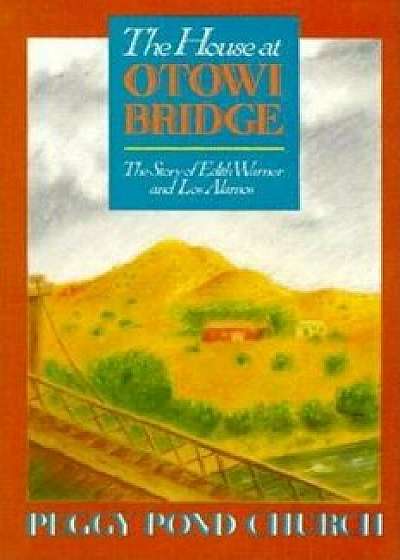 The House at Otowi Bridge: The Story of Edith Warner and Los Alamos, Paperback/Peggy Church