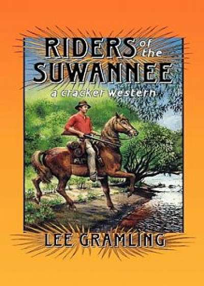 Riders of the Suwannee: A Cracker Western, Paperback/Lee Gramling