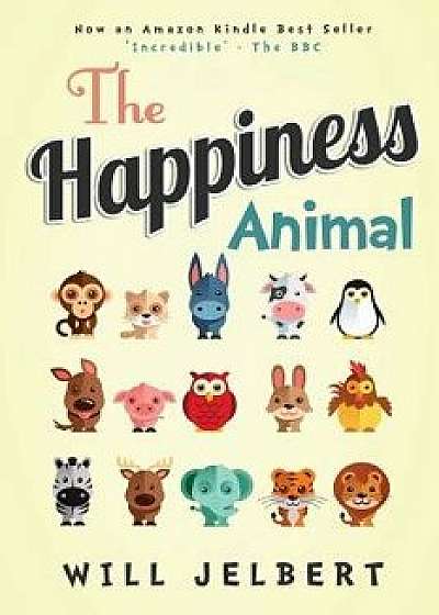 Coperta cărții The Happiness Animal, Paperback/Jelbert, Will de Jelbert