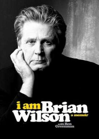 I Am Brian Wilson: A Memoir, Hardcover/Brian Wilson