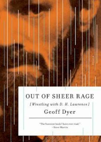Out of Sheer Rage: Wrestling with D. H. Lawrence, Paperback/Geoff Dyer