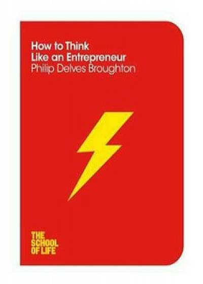 How to Think Like an Entrepreneur, Paperback/Philip Delves Broughton