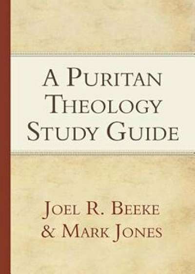A Puritan Theology, Paperback/Joel R. Beeke