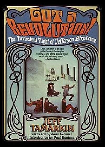 Got a Revolution!: The Turbulent Flight of Jefferson Airplane, Paperback/Jeff Tamarkin