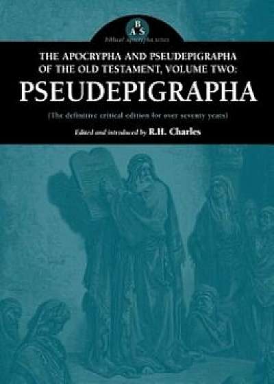 The Apocrypha and Pseudepigrapha of the Old Testament, Volume Two: Pseudepigrapha, Paperback/Robert Henry Charles