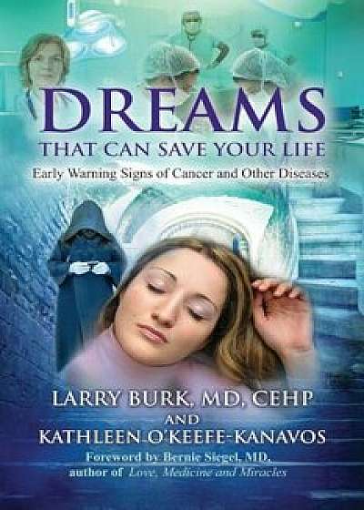 Dreams That Can Save Your Life: Early Warning Signs of Cancer and Other Diseases, Paperback/Larry Burk
