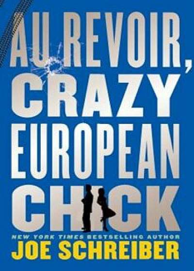 Au Revoir, Crazy European Chick, Paperback/Joe Schreiber